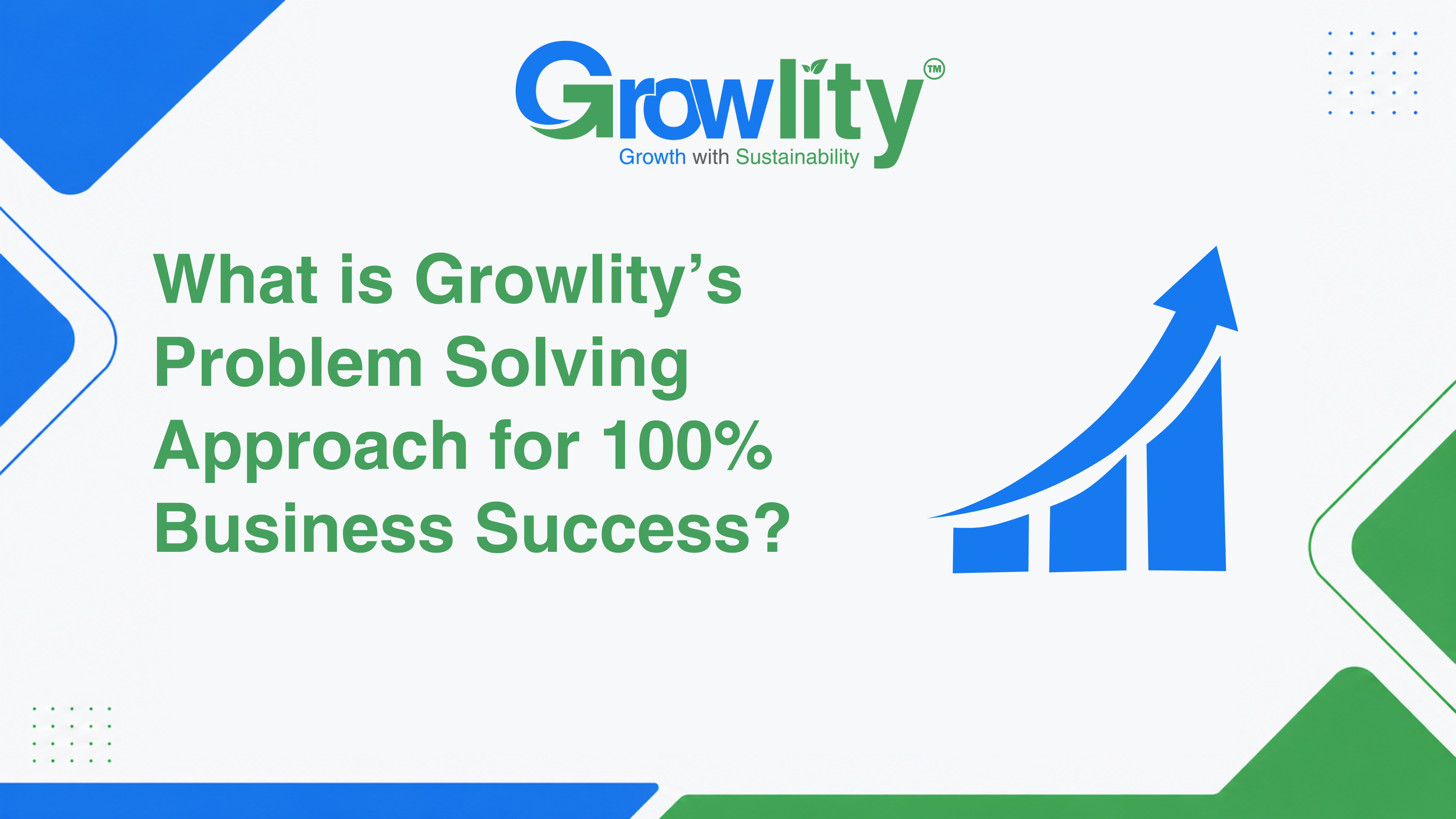 What is Growlity’s Problem Solving Approach for 100% Business Success?